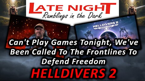 Can't Play Games Tonight, We've Been Called To The Frontlines To Defend Freedom - Helldivers 2