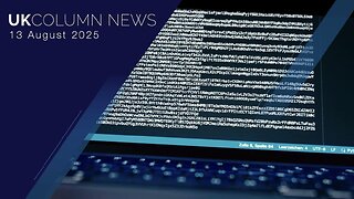 UK Column News - 13th August 2025