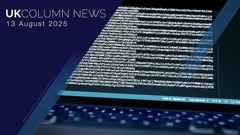 UK Column News - 13th August 2025