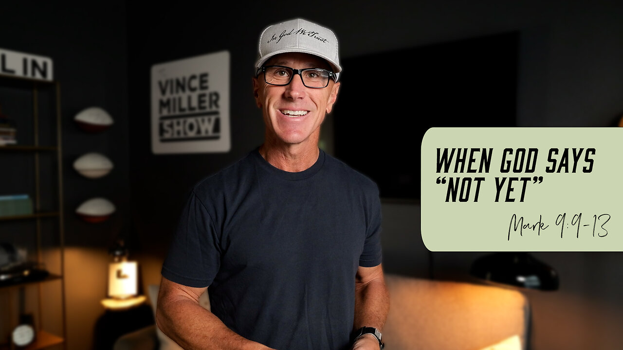 When God Says “Not Yet” | Mark 9:9-13