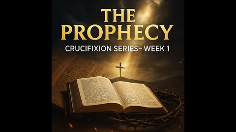 The Prophecy: How the Bible Foretold Jesus’ Crucifixion | Crucifixion Series Week 1