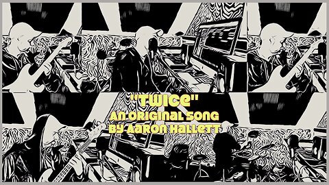 "Twice" an Original Song by Aaron Hallett