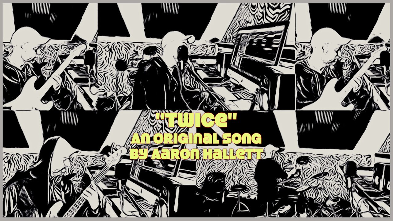 "Twice" an Original Song by Aaron Hallett