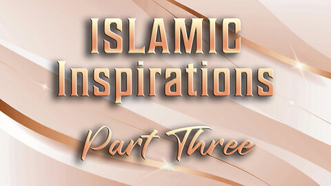 Islamic Inspirations - Part Three