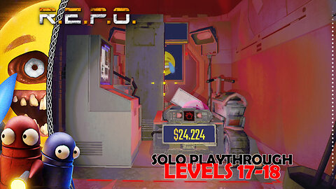 R.E.P.O | Solo Playthrough | Fun & Mayhem Lvls 17-18