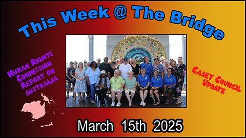 This Week At The Bridge with Tine - Casey Council Update and Australian Human Rights