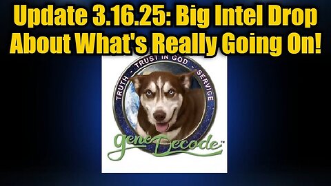 Gene Decode Update 3.16.25: Big Intel Drop About What's Really Going On!