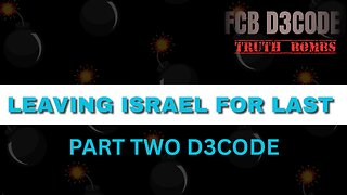 LEAVING ISRAEL FOR LAST [PART TWO D3CODE]
