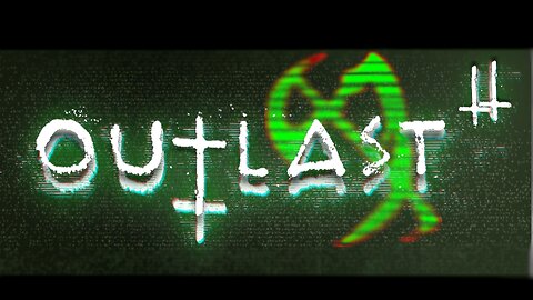 OutLast 2 (Part 2) Faith, Fear, and Flesh
