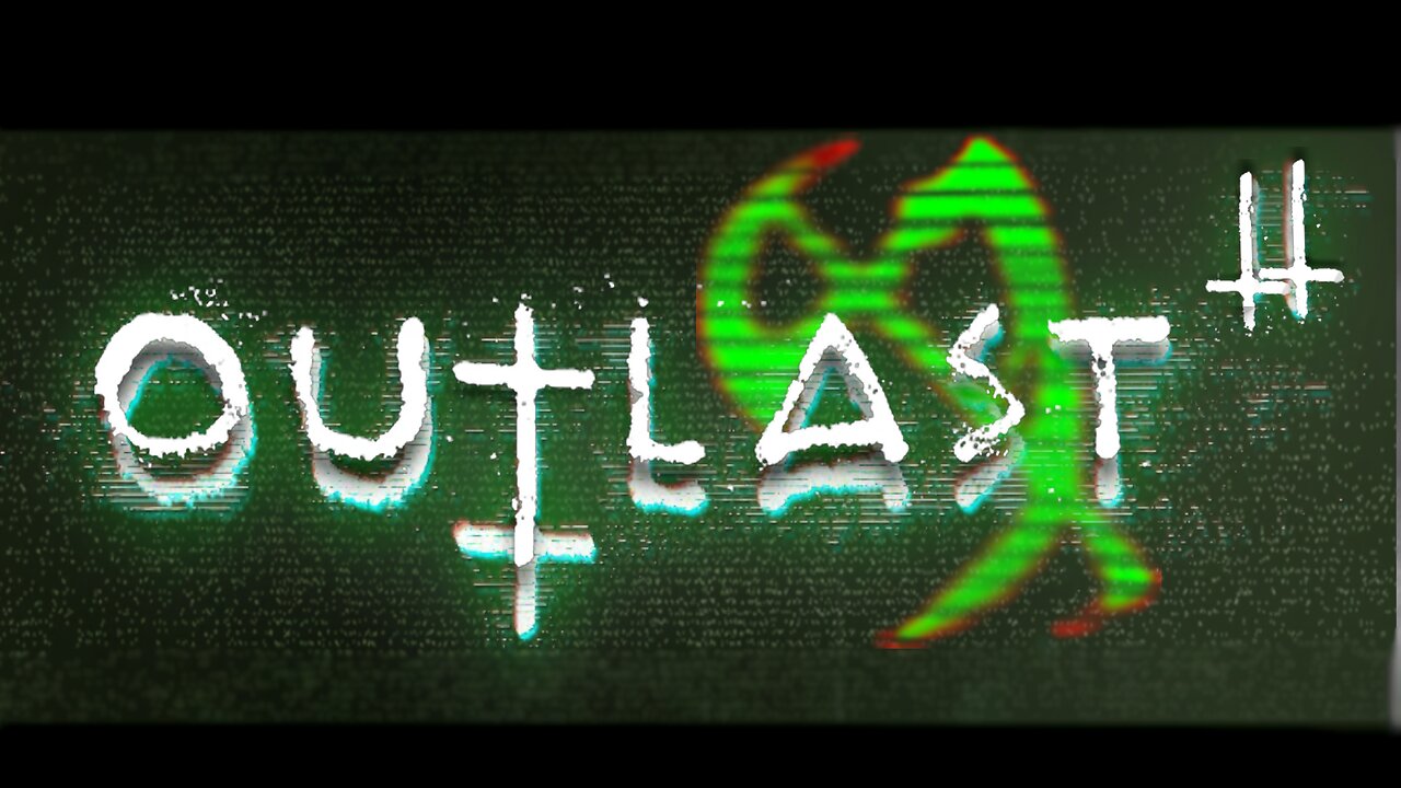 OutLast 2 (Part 2) Faith, Fear, and Flesh