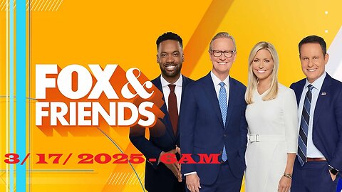 Fox & Friends [6AM] (Full Episode) | March 17, 2025