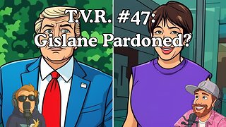 T.V.R. #47: Gislane Pardoned?