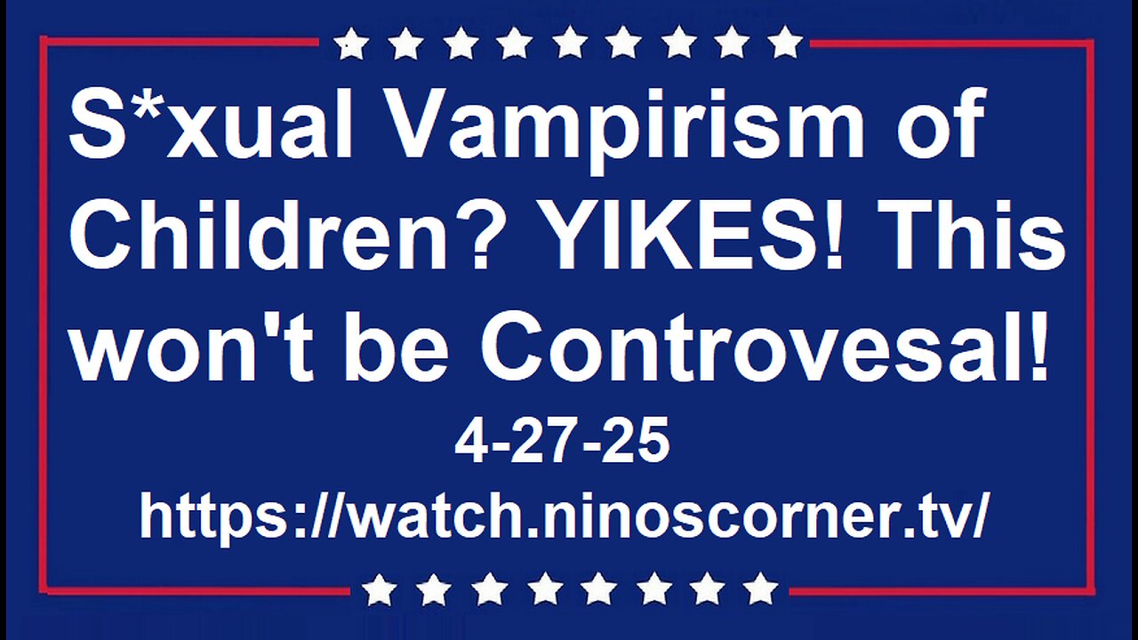 S*xual Vampirism of Children? YIKES! This won't be Controvesal!