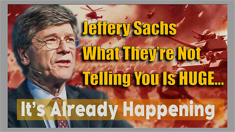 Prof. Jeffrey Sachs - What They’re Not Telling You Is HUGE…