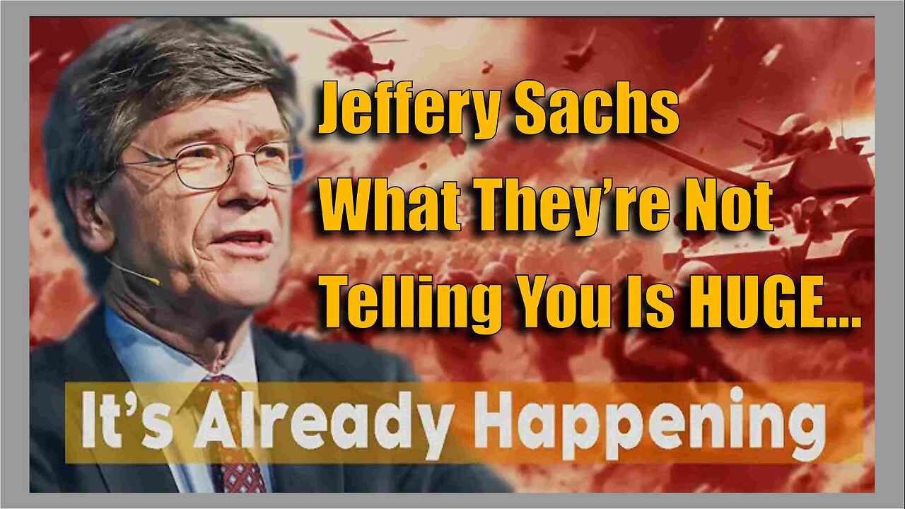 Prof. Jeffrey Sachs - What They’re Not Telling You Is HUGE…