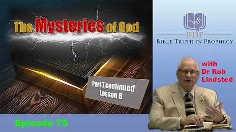 (Episode 76) The Mysteries of God Part 7 Lesson 6 with Dr Rob Lindsted