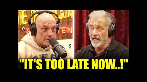 "We Have 11 Days Left!" - Mel Gibson Warns Joe Rogan