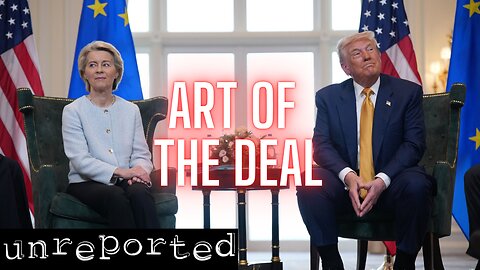Unreported 158: EU Deal, Aid Crisis in Gaza, and more