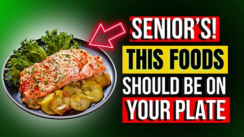 These Food should be on their Seniors plate