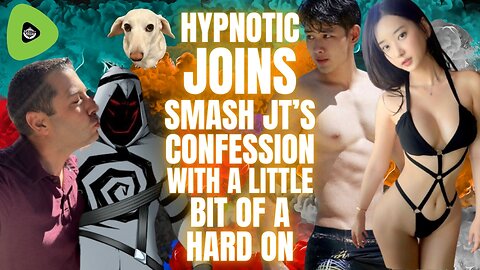Hypnotic JOINS Smash JT's CONFESSION, With a Little Bit of a Hard On