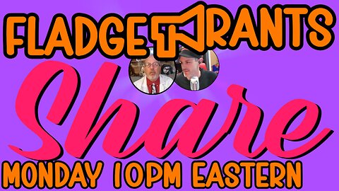 Fladge Rants Live #137 Share | What’s yours is mine. What’s mine is private.