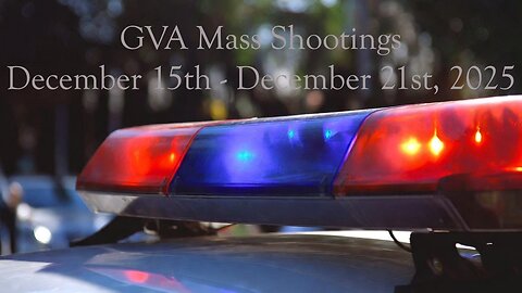 Mass Shootings according Gun Violence Archive for December 15th to December 21st, 2025