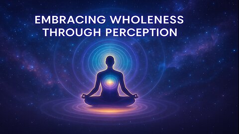 Embracing Wholeness Through Perception
