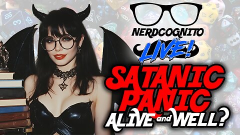 Satanic Panic: Alive and Well? - Nerdcognito Bonus Livestream!