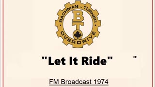Bachman Turner Overdrive - Let It Ride (Live in Cleveland, Ohio 1974) FM Broadcast