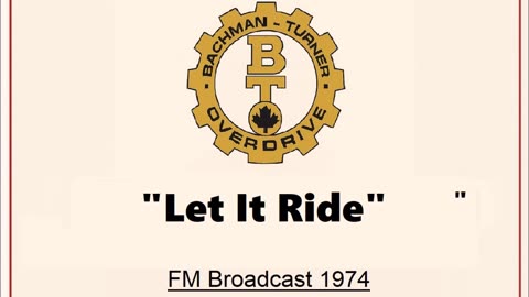Bachman Turner Overdrive - Let It Ride (Live in Cleveland, Ohio 1974) FM Broadcast