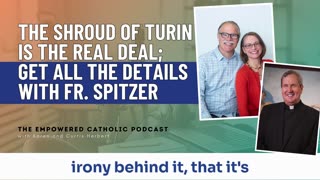 166 | The Shroud of Turin is the real deal; Get all the details with Fr. Spitzer