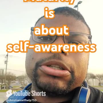 maturity is about self awareness