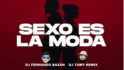 SEXO ES LA MODA ✘ REMIX ✘ DJ FERNANDO BAZÁN ✘ DJ TAMY RMX