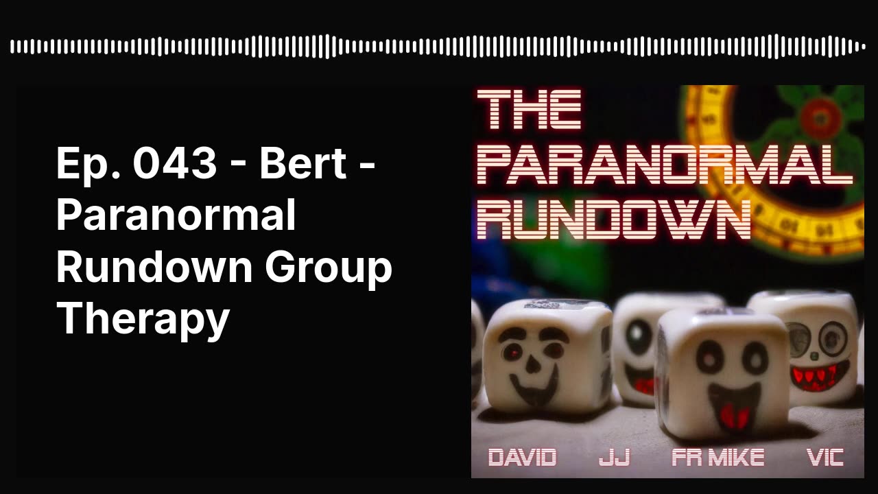 Ep. 043 - Bert - Paranormal Rundown Group Therapy