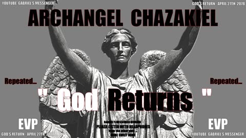 EVP Archangel Chazakiel Confirming God's Return Date - Ancient Alien Life Communication