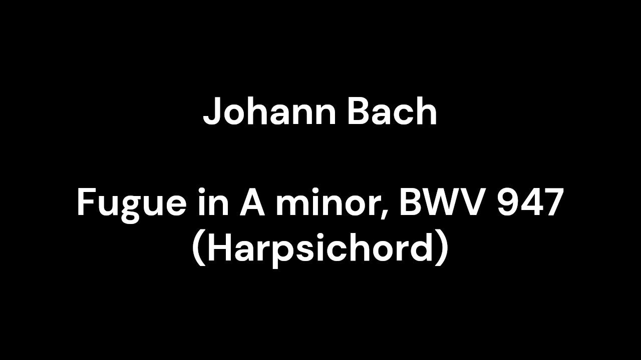 Fugue in A minor, BWV 947 (Harpsichord)
