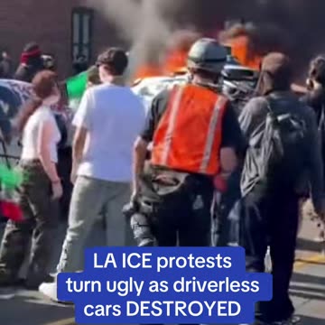 LA ICE Protests Turn Ugly as Driverless Cars are Destroyed