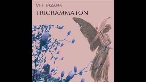 Matt Lasserre - Trigrammaton