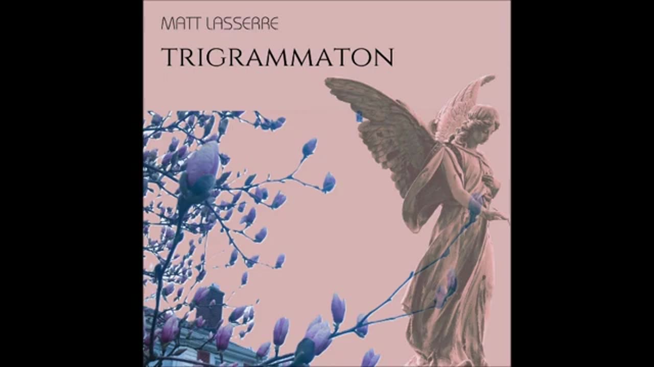Matt Lasserre - Trigrammaton