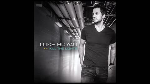 LUKE BRYAN - KILL THE LIGHTS DELUXE [FULL ALBUM]