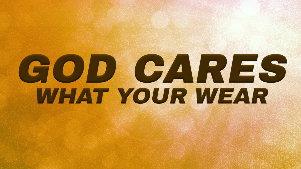 God Cares What You Wear
