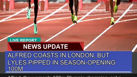 Alfred Coasts in London But Lyles Pipped in Seaso