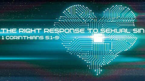 The Right Response to Sexual Sin: 1 Corinthians 5:1-5