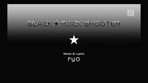 Black*Rock Shooter (Music & Lyrics by ryo) [Ver. 1 - Effects Off]