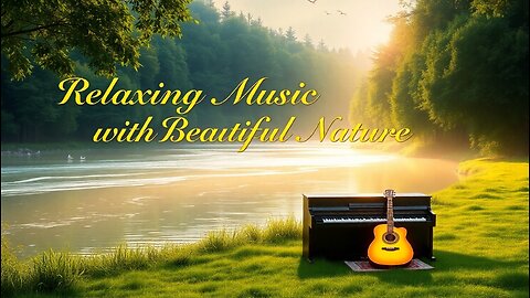 Relaxing Music with Beautiful Nature - Peaceful Piano & Guitar Music by Soothing Relaxation