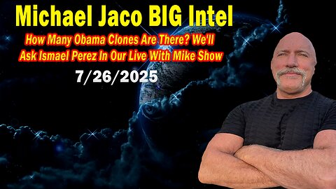 Michael Jaco BIG Intel July 26: "Breaking News! We'll Ask Ismael Perez In Our Live With Mike Show"