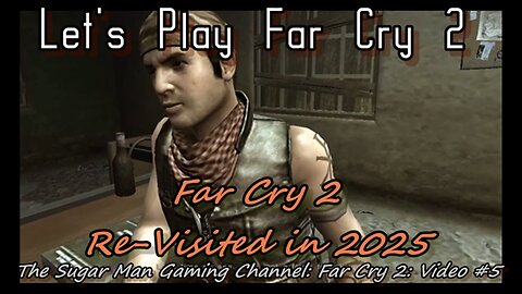 Far Cry 2 [Re-Visited] on the Sugar Man Gaming Channel (video #5)