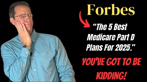 Forbes "The Best Medicare PART D Plans for 2025" | ARE THEY CORRECT?