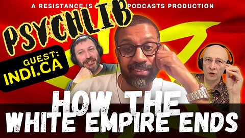 How the White Empire Ends /w Indi.ca - Psychlib ep.10