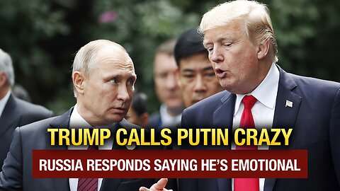 President Trump Calls Putin ‘Crazy’ — Russia Responds!!